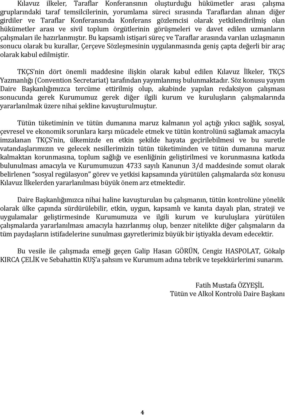 Bu kapsamlı istişari süreç ve Taraflar arasında varılan uzlaşmanın sonucu olarak bu kurallar, Çerçeve Sözleşmesinin uygulanmasında geniş çapta değerli bir araç olarak kabul edilmiştir.