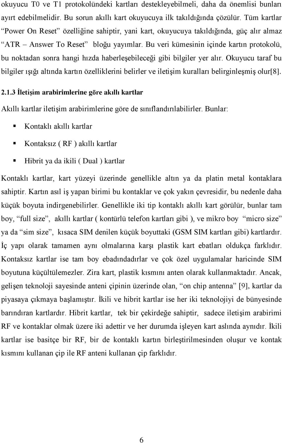 Bu veri kümesinin içinde kartın protokolü, bu noktadan sonra hangi hızda haberleşebileceği gibi bilgiler yer alır.