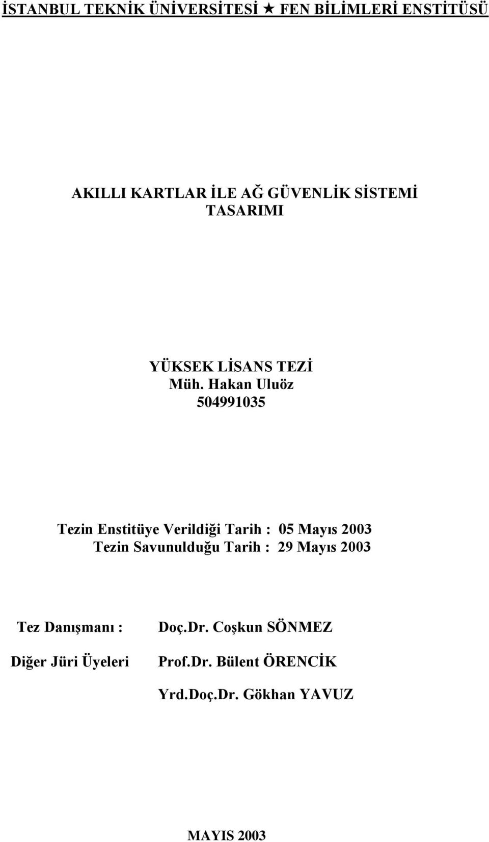 Hakan Uluöz 504991035 Tezin Enstitüye Verildiği Tarih : 05 Mayıs 2003 Tezin Savunulduğu