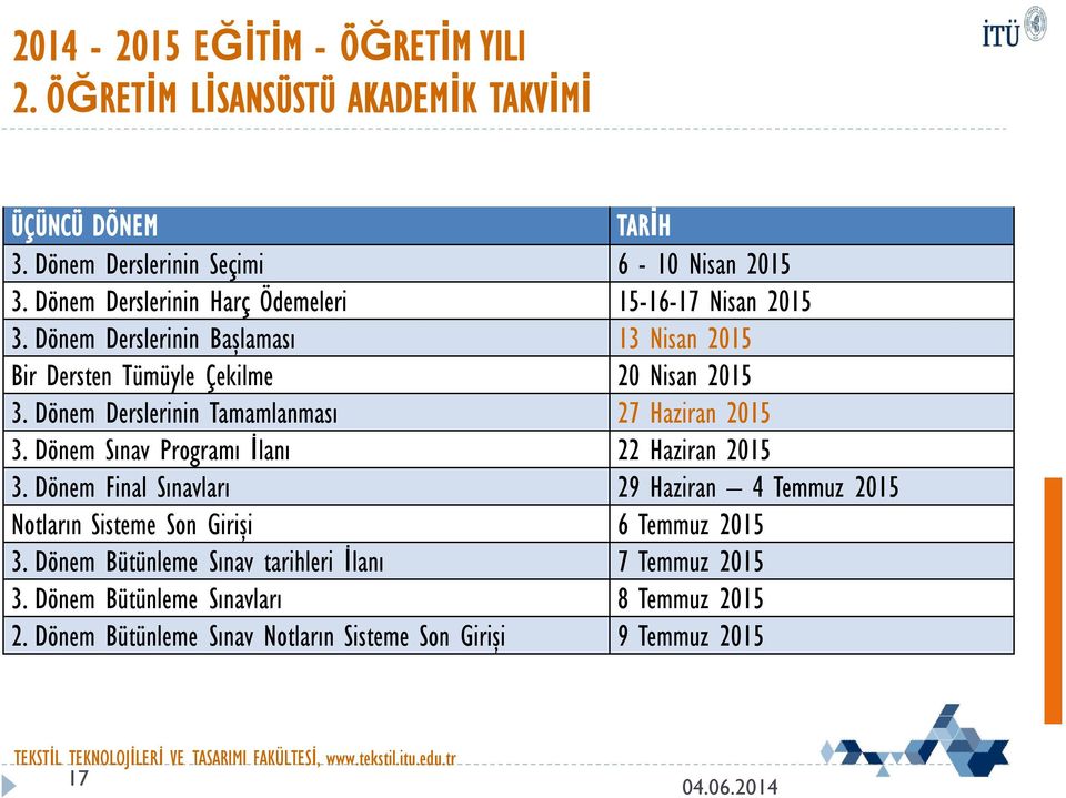 Dönem Derslerinin Tamamlanması 27 Haziran 2015 3. Dönem Sınav Programı İlanı 22 Haziran 2015 3.