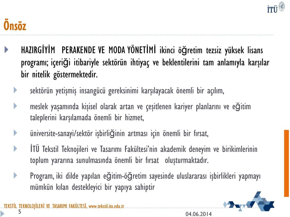 sektörün yetişmiş insangücü gereksinimi karşılayacak önemli bir açılım, meslek yaşamında kişisel olarak artan ve çeşitlenen kariyer planlarını ve eğitim taleplerini karşılamada önemli