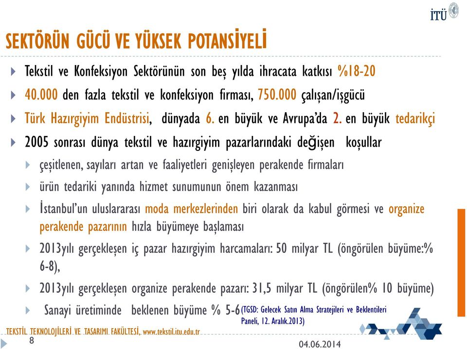 en büyük tedarikçi 2005 sonrası dünya tekstil ve hazırgiyim pazarlarındaki değişen koşullar çeşitlenen, sayıları artan ve faaliyetleri genişleyen perakende firmaları ürün tedariki yanında hizmet