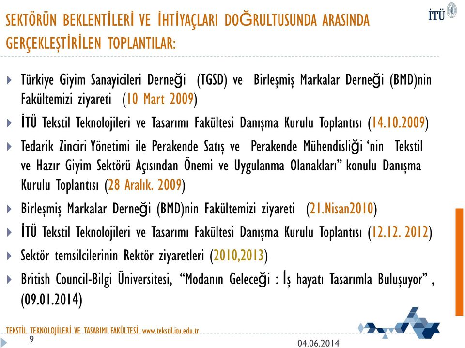 2009) Tedarik Zinciri Yönetimi ile Perakende Satış ve Perakende Mühendisliği nin Tekstil ve Hazır Giyim Sektörü Açısından Önemi ve Uygulanma Olanakları konulu Danışma Kurulu Toplantısı (28 Aralık.