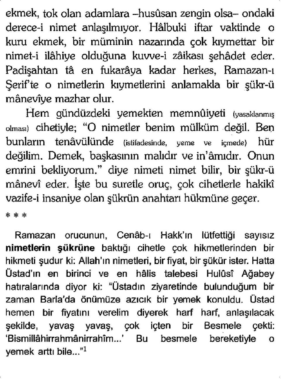 Padişahtan tâ en fukarâya kadar herkes, Ramazan-ı şerifte 0 nimetlerin kıymetlerini anlamakta bir şükr-ü mânevîye mazhar olur.