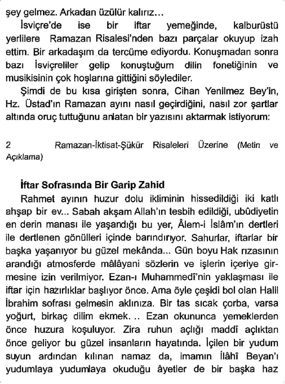 Üstad'ın Ramazan ayını nasıl geçirdiğini, nasıl ZOI' şartlar altında oruç tuttuğunu anlatan bir yazısını aktarmak istiyorum: 2 Ramazan-İktisat-Şükür Risaleleri Üzerine (Metin ve Açıklama) İftar