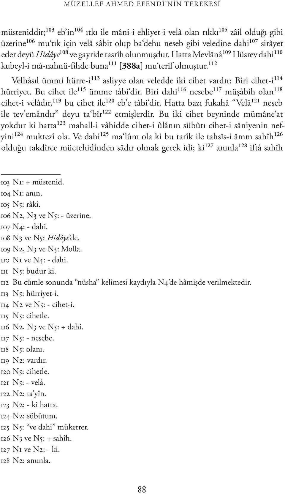 112 Velhâsıl ümmi hürre-i 113 asliyye olan veledde iki cihet vardır: Biri cihet-i 114 hürriyet. Bu cihet ile 115 ümme tâbi dir.