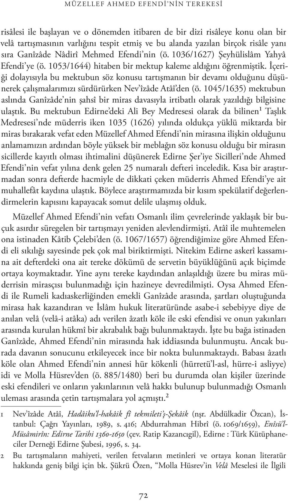 İçeriği dolayısıyla bu mektubun söz konusu tartışmanın bir devamı olduğunu düşünerek çalışmalarımızı sürdürürken Nev îzâde Atâî den (ö.