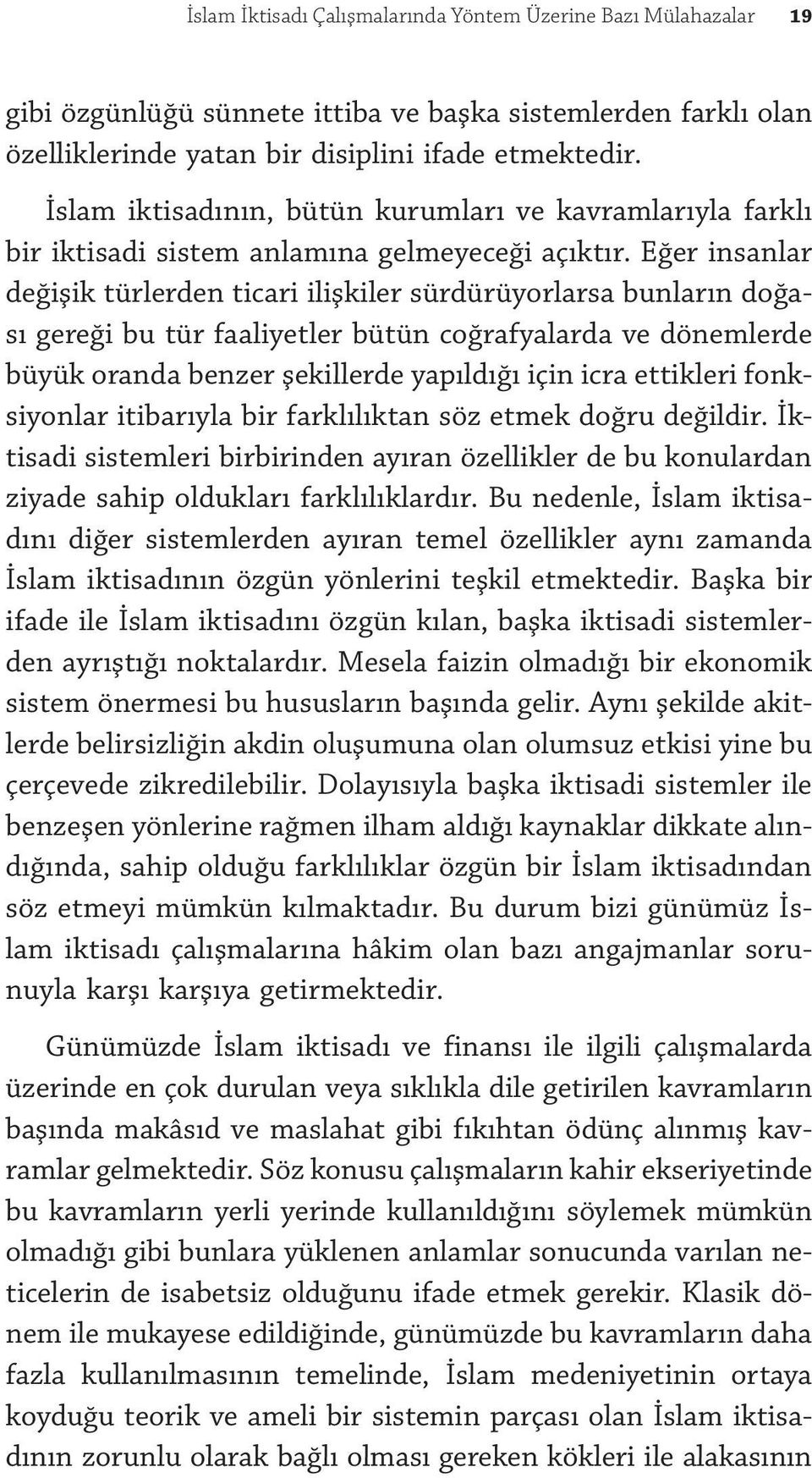 Eğer insanlar değişik türlerden ticari ilişkiler sürdürüyorlarsa bunların doğası gereği bu tür faaliyetler bütün coğrafyalarda ve dönemlerde büyük oranda benzer şekillerde yapıldığı için icra