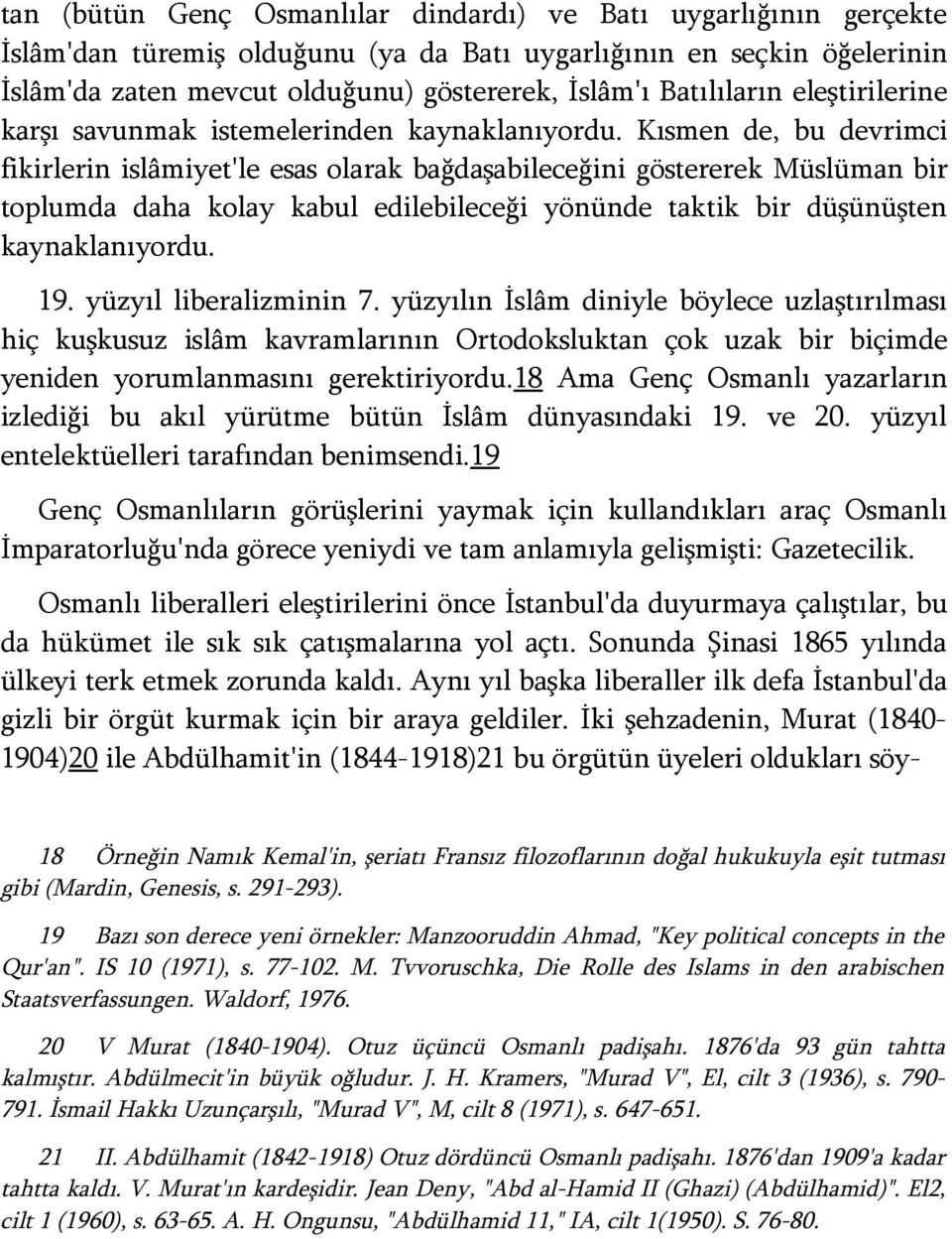 Kısmen de, bu devrimci fikirlerin islâmiyet'le esas olarak bağdaşabileceğini göstererek Müslüman bir toplumda daha kolay kabul edilebileceği yönünde taktik bir düşünüşten kaynaklanıyordu. 19.