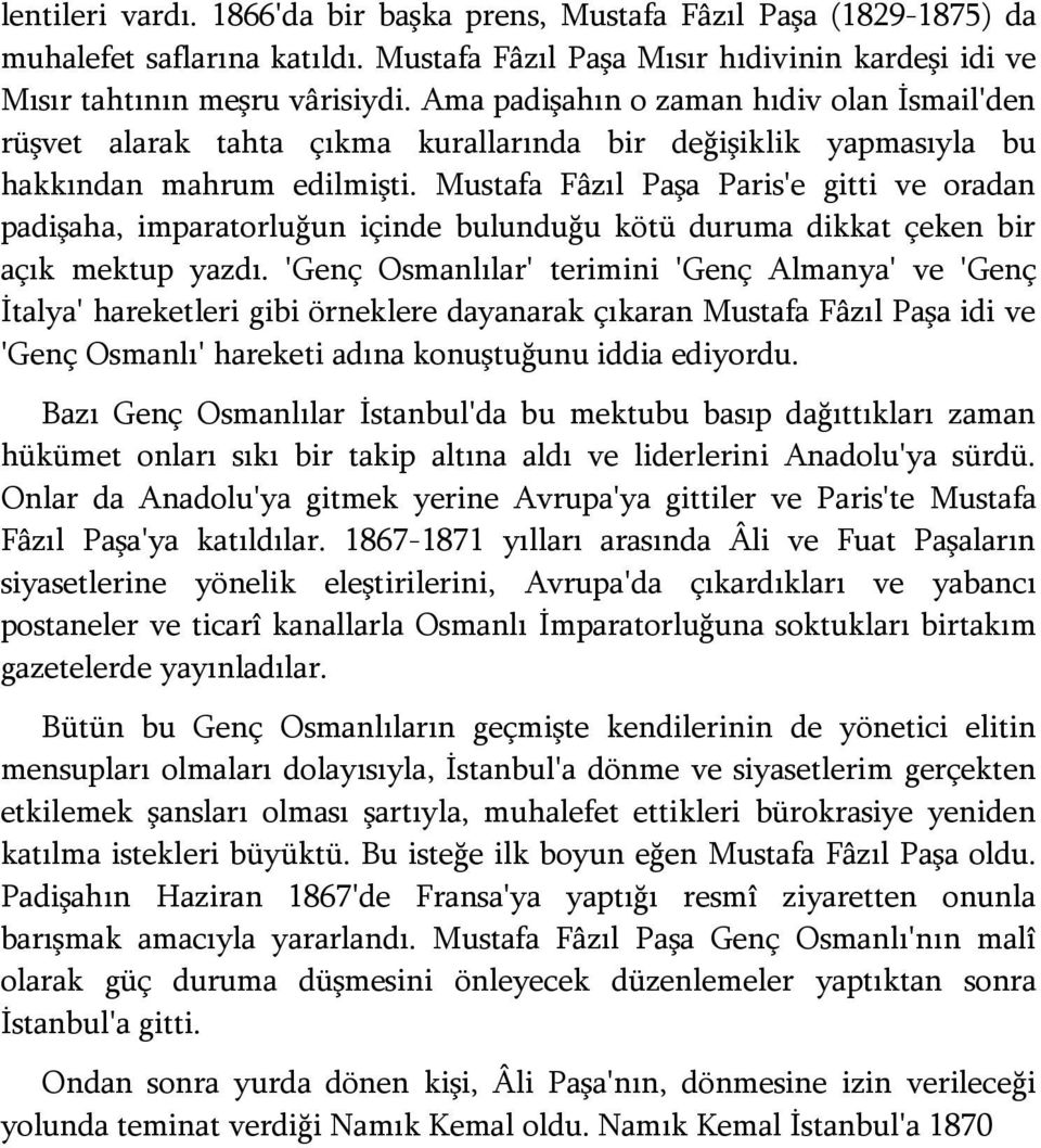 Mustafa Fâzıl Paşa Paris'e gitti ve oradan padişaha, imparatorluğun içinde bulunduğu kötü duruma dikkat çeken bir açık mektup yazdı.