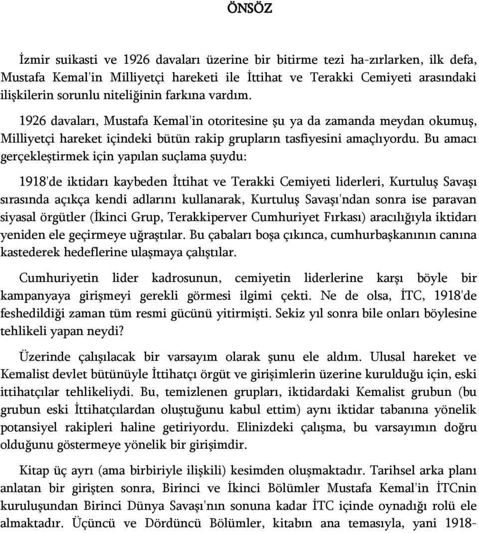 Bu amacı gerçekleştirmek için yapılan suçlama şuydu: 1918'de iktidarı kaybeden İttihat ve Terakki Cemiyeti liderleri, Kurtuluş Savaşı sırasında açıkça kendi adlarını kullanarak, Kurtuluş Savaşı'ndan