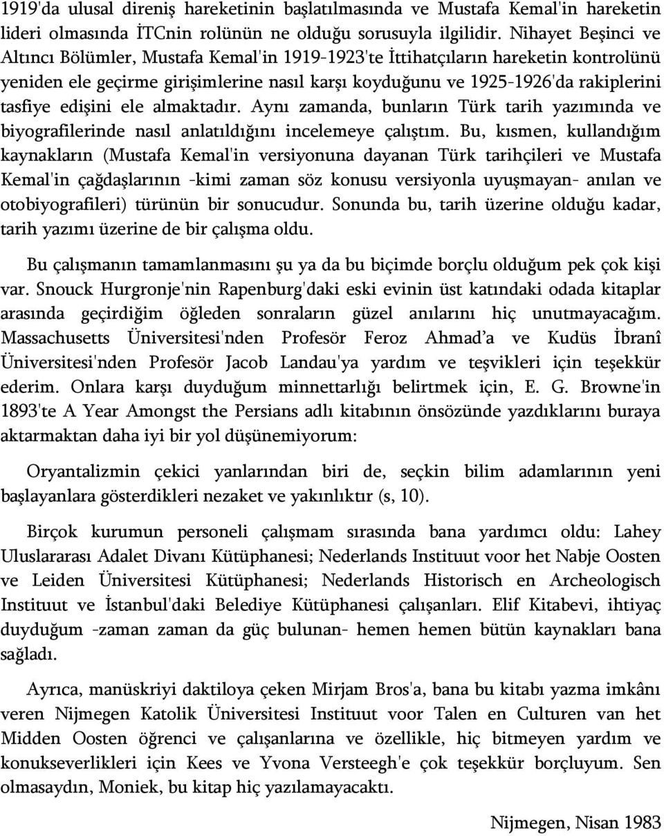 edişini ele almaktadır. Aynı zamanda, bunların Türk tarih yazımında ve biyografilerinde nasıl anlatıldığını incelemeye çalıştım.