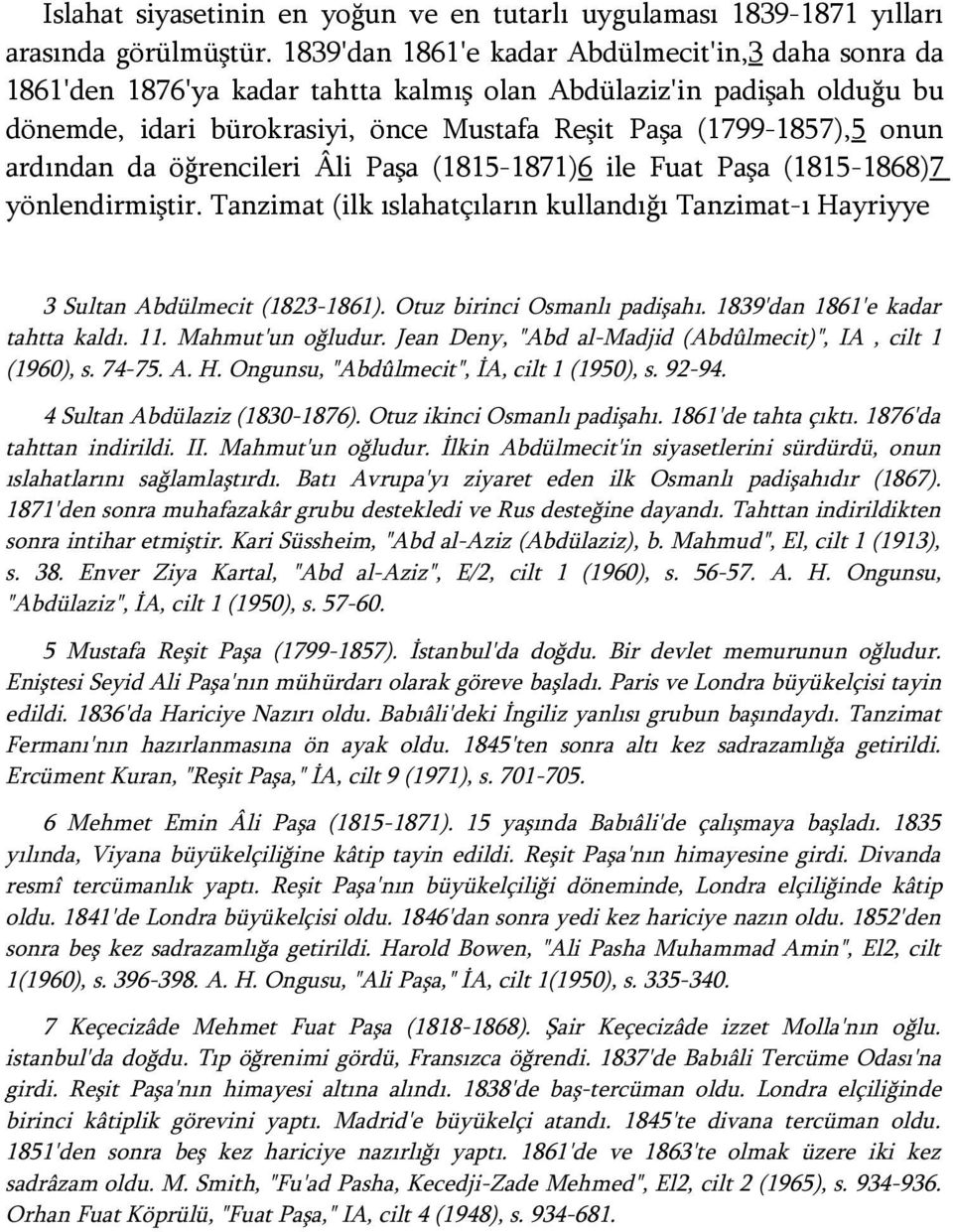 ardından da öğrencileri Âli Paşa (1815-1871)6 ile Fuat Paşa (1815-1868)7 yönlendirmiştir. Tanzimat (ilk ıslahatçıların kullandığı Tanzimat-ı Hayriyye 3 Sultan Abdülmecit (1823-1861).