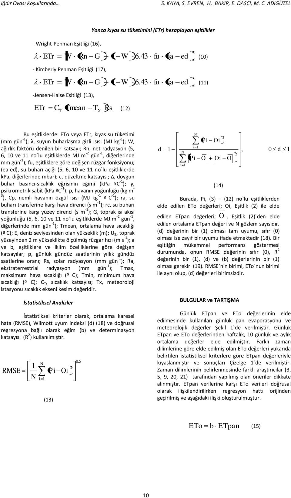 43 fu ea ed (11) -Jensen-Haise Eşitliği (13), ETr C Tmean T Rs T X (12) Bu eşitliklerde: ETo veya ETr, kıyas su tüketimi (mm gün -1 ); λ, suyun buharlaşma gizli ısısı (MJ kg -1 ); W, ağırlık faktörü