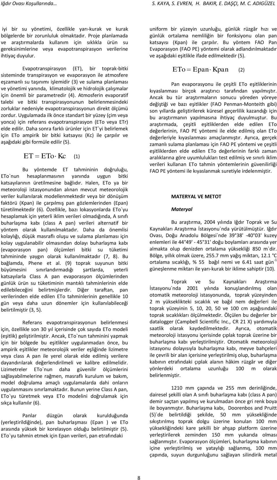 Evapotranspirasyon (ET), bir toprak-bitki sisteminde transpirasyon ve evaporasyon ile atmosfere eşzamanlı su taşınımı işlemidir (3) ve sulama planlaması ve yönetimi yanında, klimatolojik ve