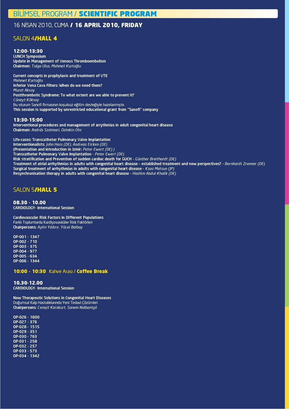 This session is supported by unrestricted educational grant from Sanofi company 13:30-15:00 Interventional procedures and management of arrythmias in adult congenital heart disease Chairmen: András