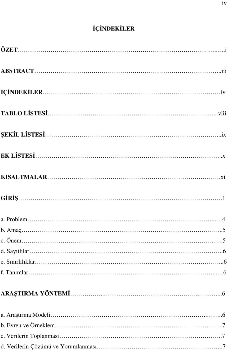 Sayıtlılar..6 e. Sınırlılıklar...6 f. Tanımlar... 6 ARAŞTIRMA YÖNTEMİ.......6 a.
