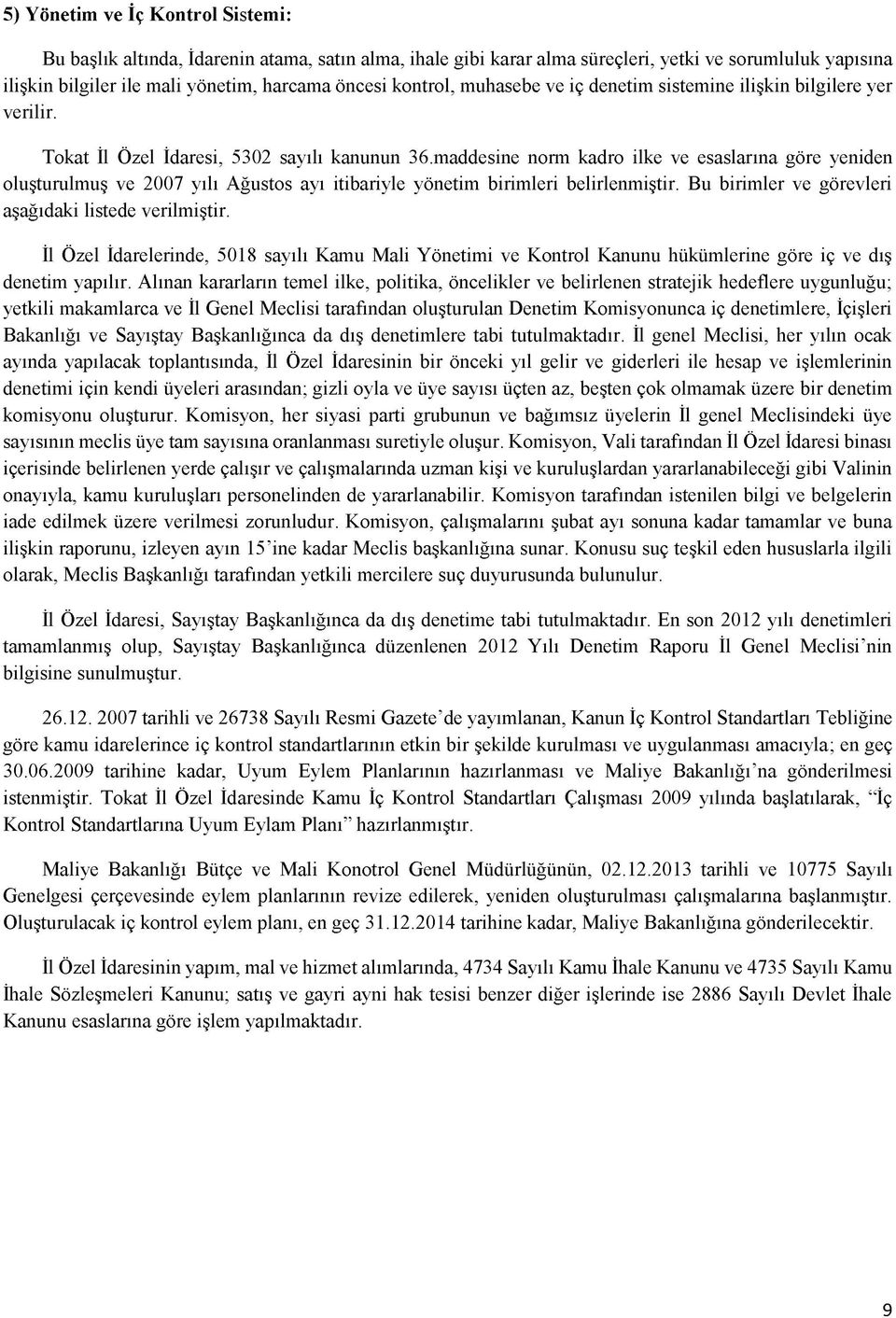 maddesine norm kadro ilke ve esaslarına göre yeniden oluşturulmuş ve 2007 yılı Ağustos ayı itibariyle yönetim birimleri belirlenmiştir. Bu birimler ve görevleri aşağıdaki listede verilmiştir.