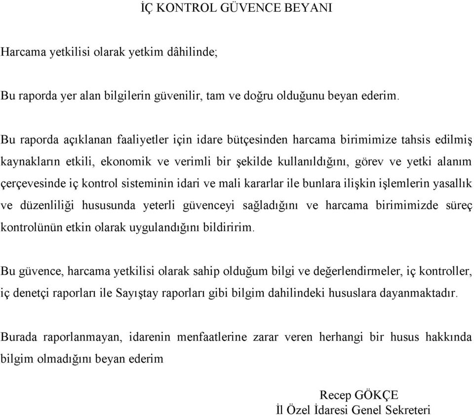 kontrol sisteminin idari ve mali kararlar ile bunlara ilişkin işlemlerin yasallık ve düzenliliği hususunda yeterli güvenceyi sağladığını ve harcama birimimizde süreç kontrolünün etkin olarak