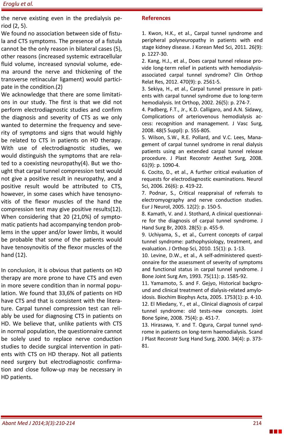 thickening of the transverse retinacular ligament) would participate in the condition.(2) We acknowledge that there are some limitations in our study.