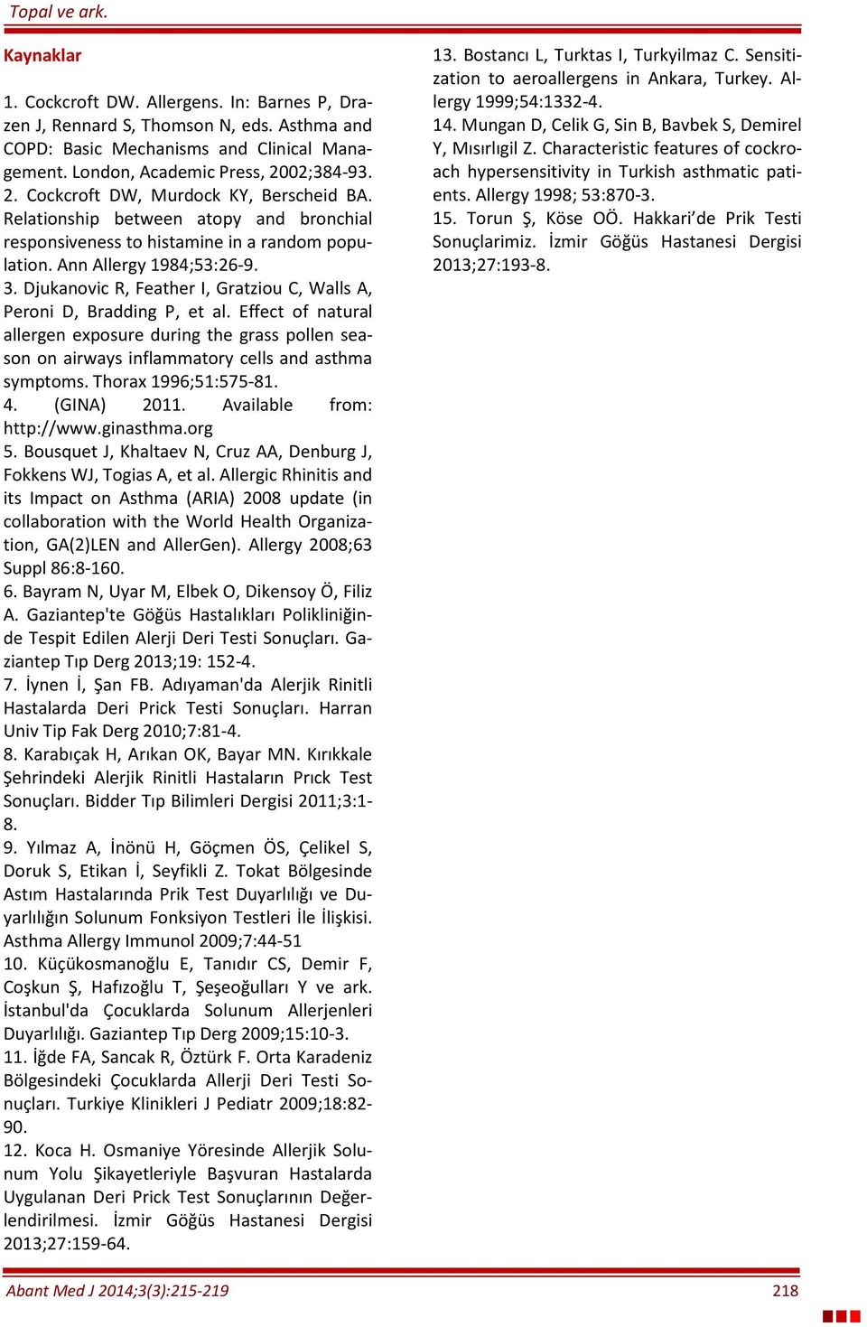 Djukanovic R, Feather I, Gratziou C, Walls A, Peroni D, Bradding P, et al. Effect of natural allergen exposure during the grass pollen season on airways inflammatory cells and asthma symptoms.