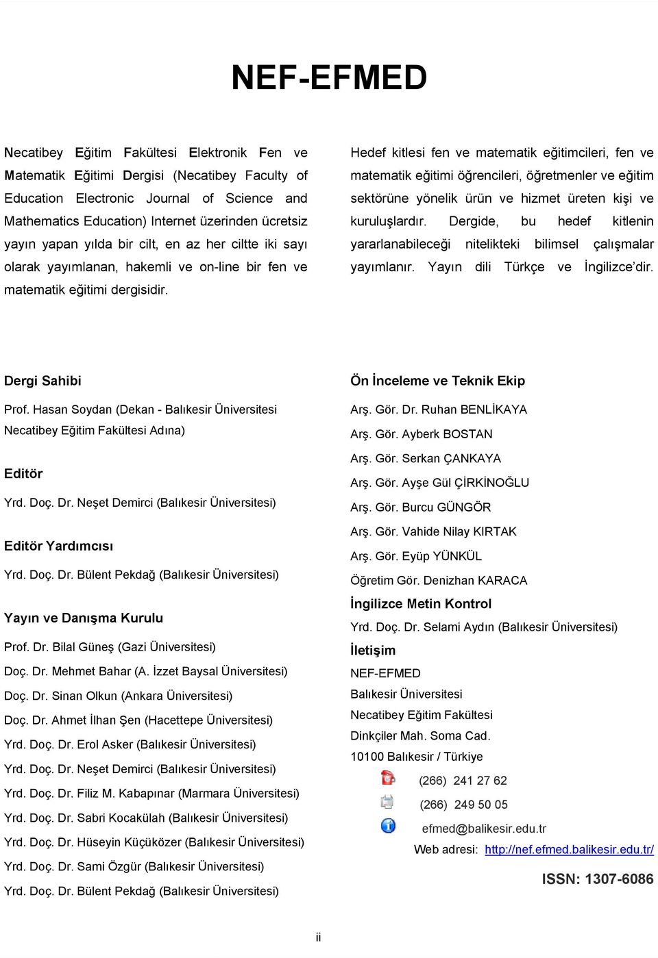 Hedef kitlesi fen ve matematik eğitimcileri, fen ve matematik eğitimi öğrencileri, öğretmenler ve eğitim sektörüne yönelik ürün ve hizmet üreten kişi ve kuruluşlardır.