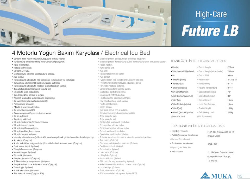 Kolay sökülüp takılabilen ABS plastik muhafazalı, profil şase. Hijyenik dizayna sahip plastik (PP) kolay sökülüp takılabilen başlıklar. İthal antistatik tekerler.