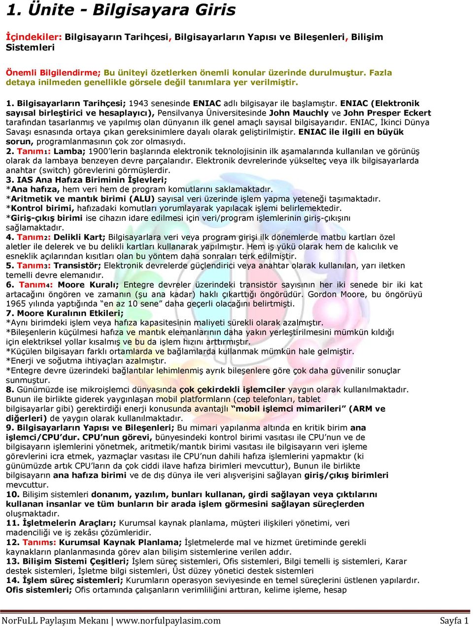 ENIAC (Elektronik sayısal birleştirici ve hesaplayıcı), Pensilvanya Üniversitesinde John Mauchly ve John Presper Eckert tarafından tasarlanmış ve yapılmış olan dünyanın ilk genel amaçlı sayısal