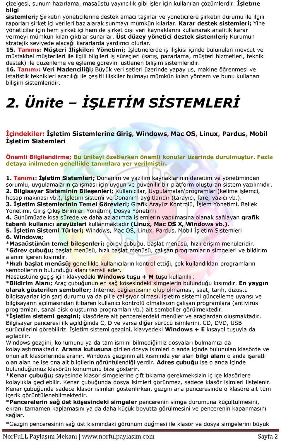 Karar destek sistemleri; Yine yöneticiler için hem şirket içi hem de şirket dışı veri kaynaklarını kullanarak analitik karar vermeyi mümkün kılan çıktılar sunarlar.