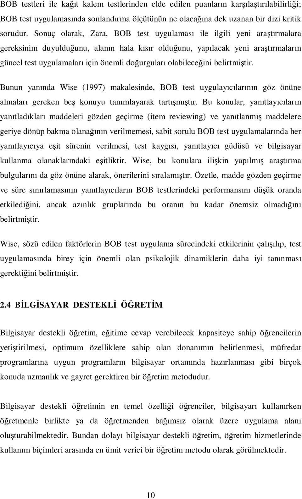 doğurguları olabileceğini belirtmiştir. Bunun yanında Wise (1997) makalesinde, BOB test uygulayıcılarının göz önüne almaları gereken beş konuyu tanımlayarak tartışmıştır.