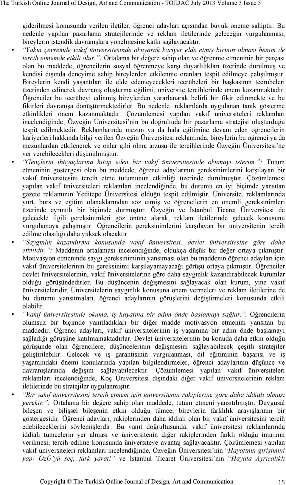 Yakın çevremde vakıf üniversitesinde okuyarak kariyer elde etmiş birinin olması benim de tercih etmemde etkili olur.