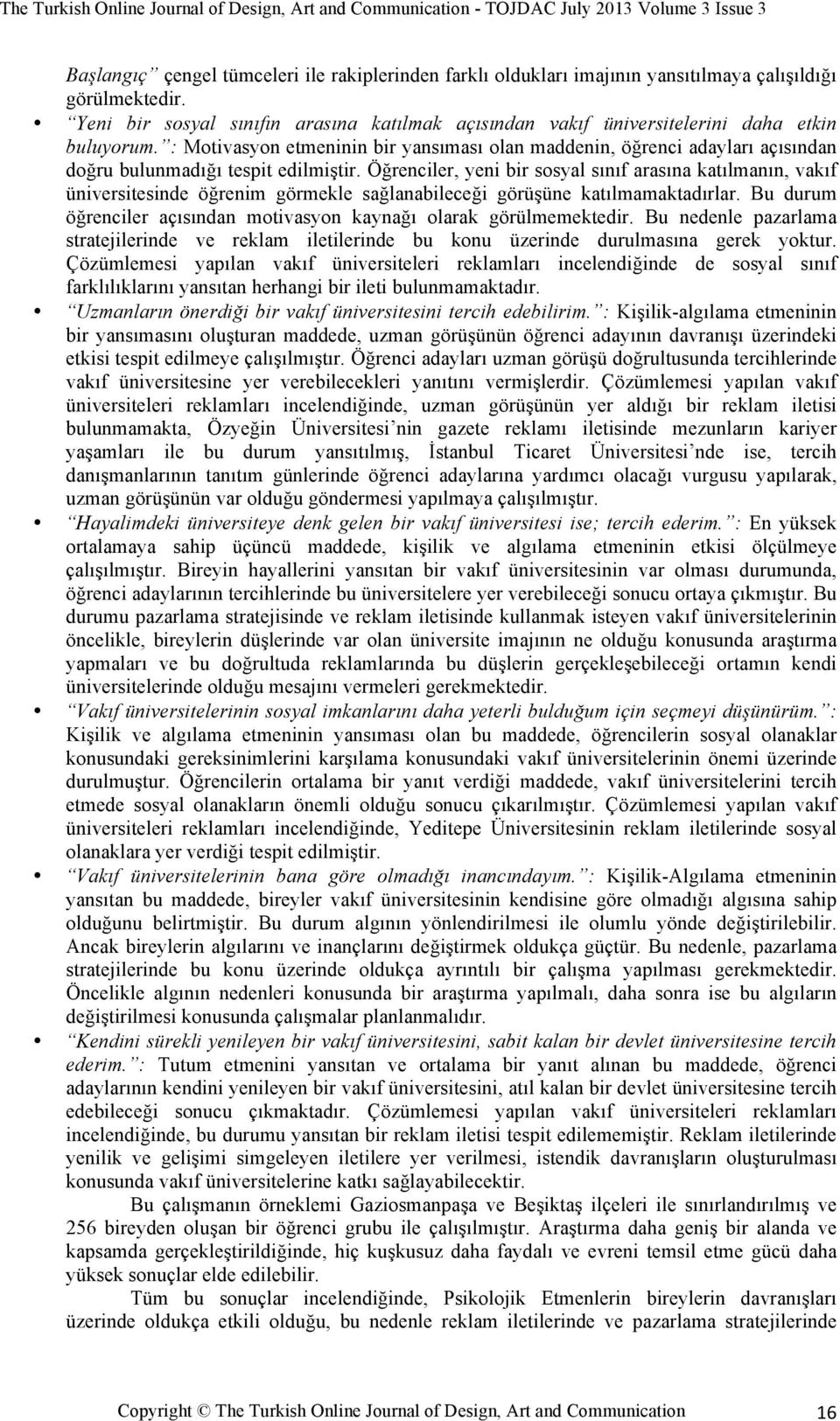 : Motivasyon etmeninin bir yansıması olan maddenin, öğrenci adayları açısından doğru bulunmadığı tespit edilmiştir.