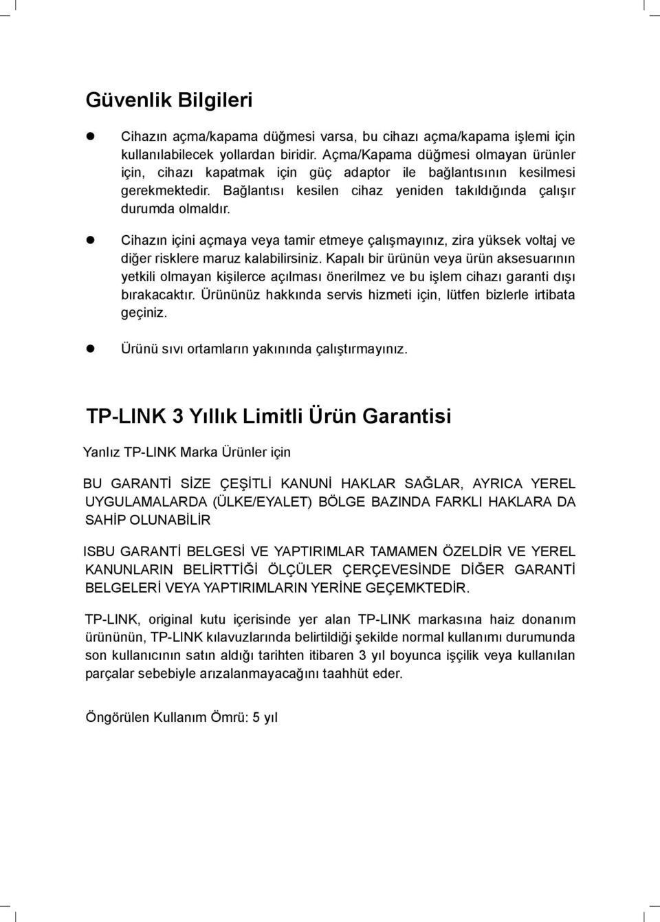 Cihazın içini açmaya veya tamir etmeye çalışmayınız, zira yüksek voltaj ve diğer risklere maruz kalabilirsiniz.