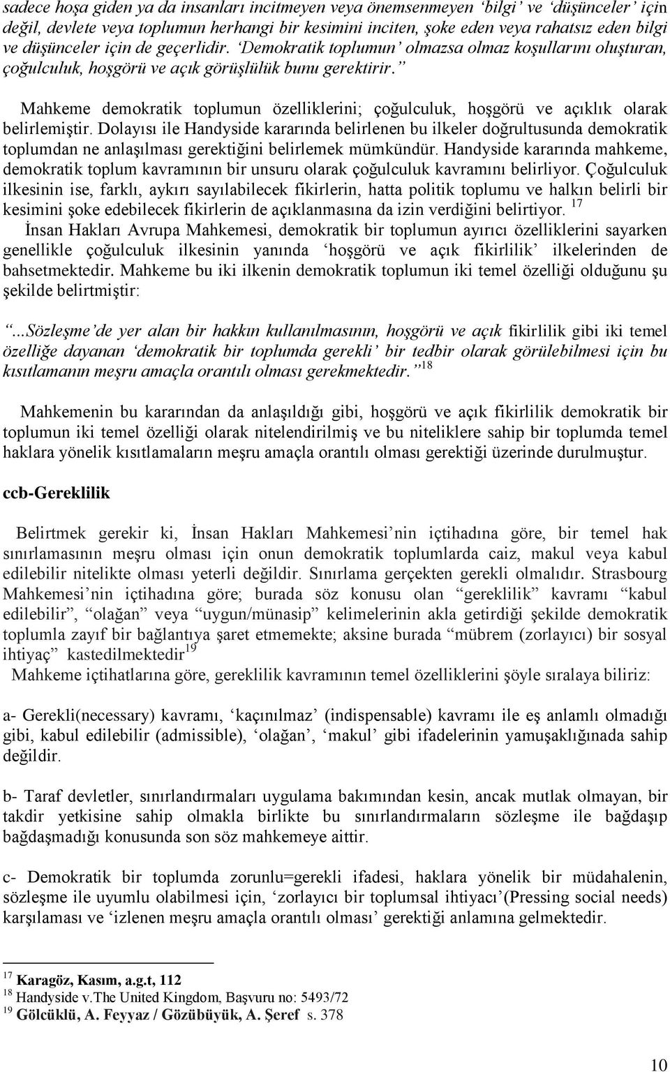 Mahkeme demokratik toplumun özelliklerini; çoğulculuk, hoşgörü ve açıklık olarak belirlemiştir.