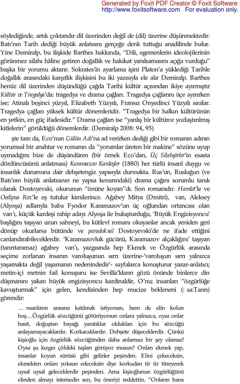 Sokrates in ayarlama işini Platon a yüklediği Tarihle doğallık arasındaki karşıtlık ilişkisini bu iki yazısıyla ele alır Demiralp.