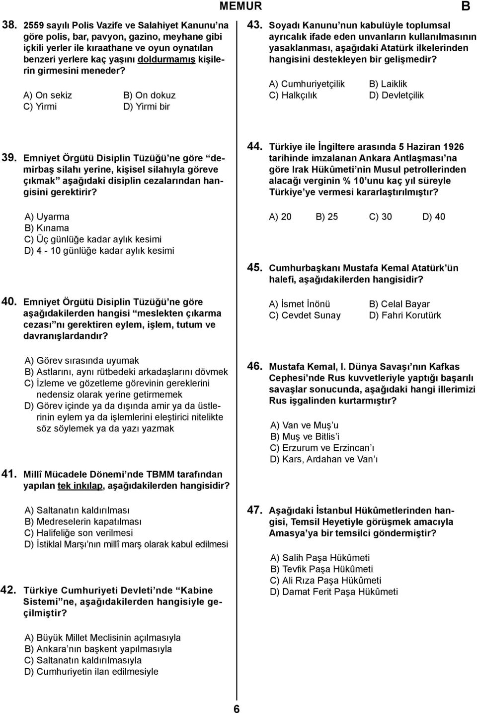 Soyadı Kanunu nun kabulüyle toplumsal ayrıcalık ifade eden unvanların kullanılmasının yasaklanması, aşağıdaki Atatürk ilkelerinden hangisini destekleyen bir gelişmedir?