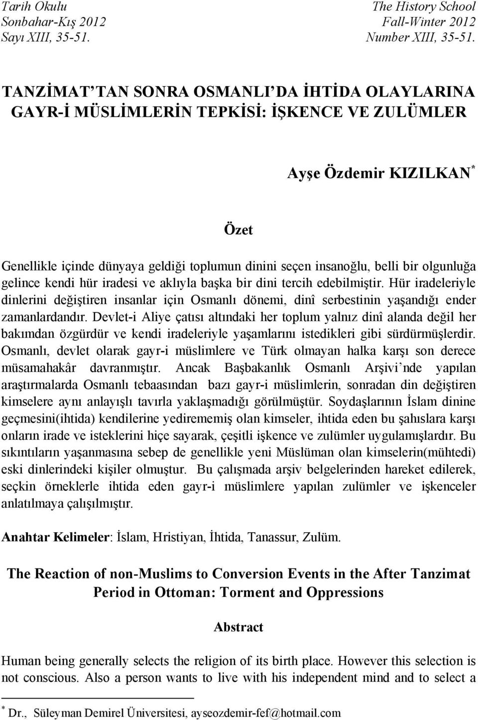 bir olgunluğa gelince kendi hür iradesi ve aklıyla başka bir dini tercih edebilmiştir.