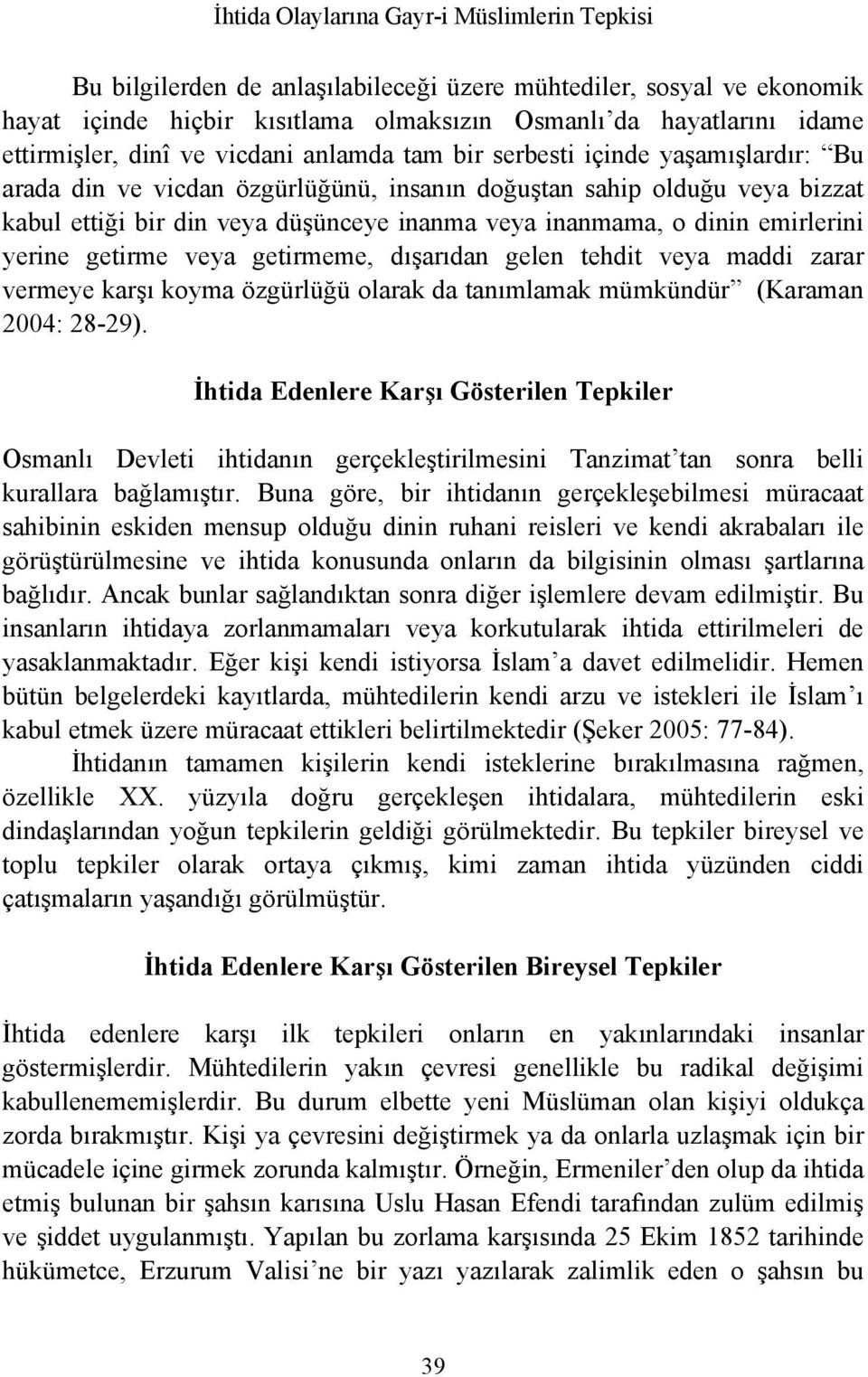 getirmeme, dışarıdan gelen tehdit veya maddi zarar vermeye karşı koyma özgürlüğü olarak da tanımlamak mümkündür (Karaman 2004: 28-29).