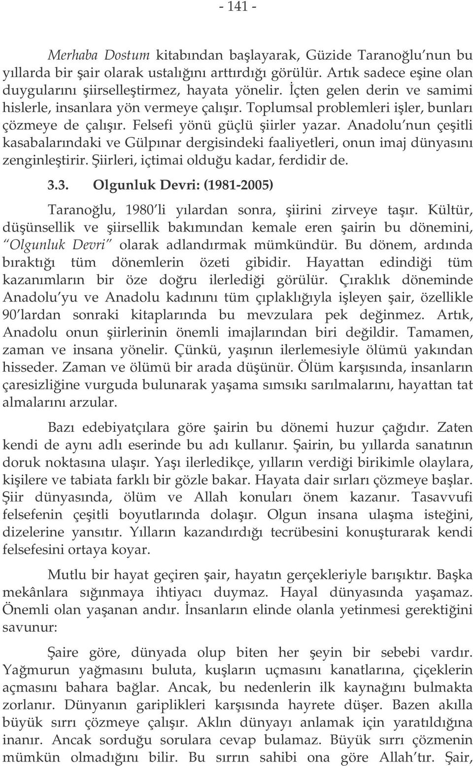 Anadolu nun çeitli kasabalarındaki ve Gülpınar dergisindeki faaliyetleri, onun imaj dünyasını zenginletirir. iirleri, içtimai olduu kadar, ferdidir de. 3.