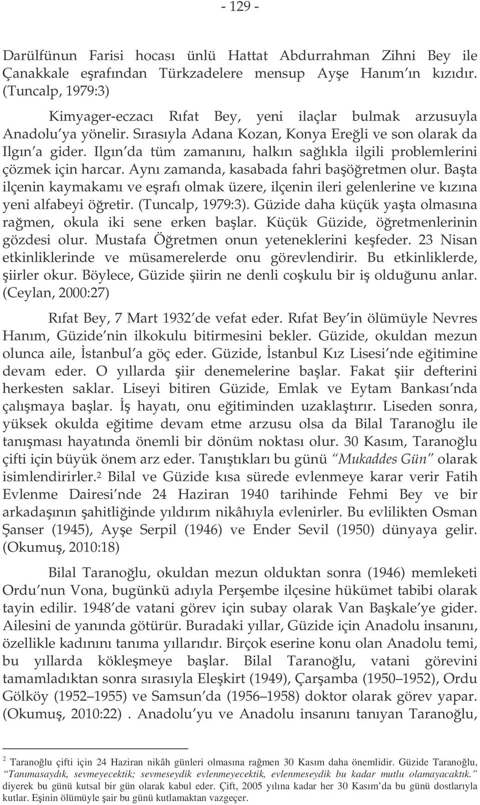 Ilgın da tüm zamanını, halkın salıkla ilgili problemlerini çözmek için harcar. Aynı zamanda, kasabada fahri baöretmen olur.