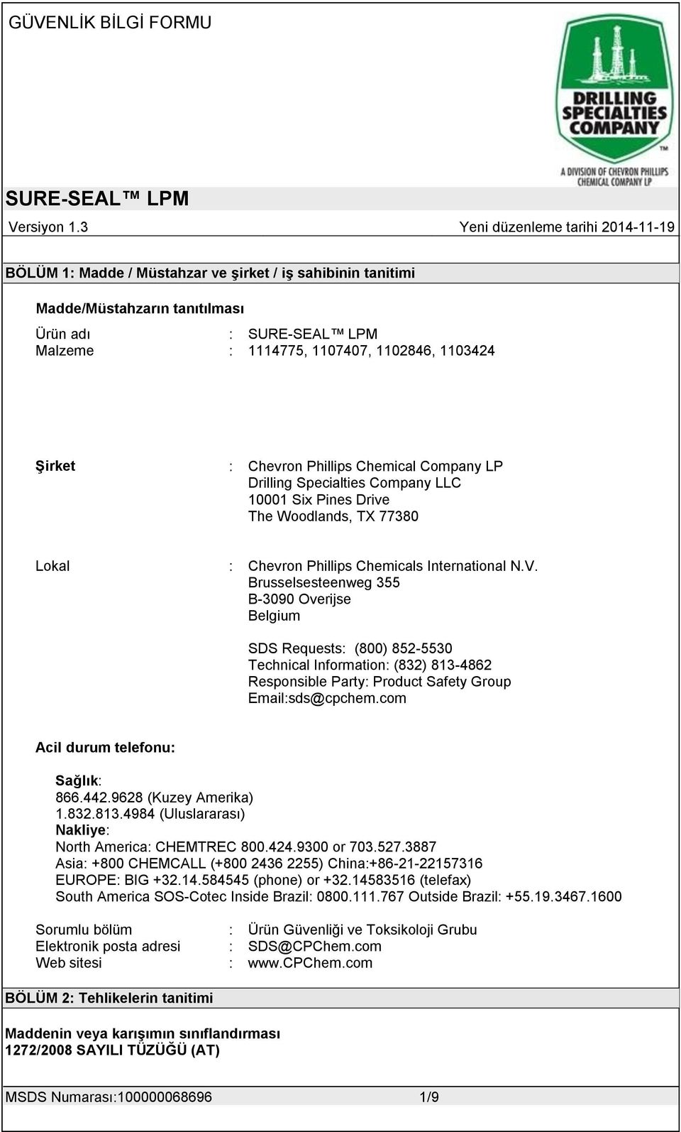 Brusselsesteenweg 355 B-3090 Overijse Belgium SDS Requests: (800) 852-5530 Technical Information: (832) 813-4862 Responsible Party: Product Safety Group Email:sds@cpchem.