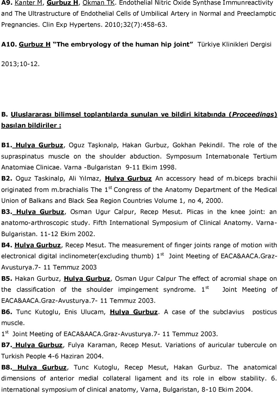 Uluslararası bilimsel toplantılarda sunulan ve bildiri kitabında (Proceedings) basılan bildiriler : B1. Hulya Gurbuz, Oguz Taşkınalp, Hakan Gurbuz, Gokhan Pekindil.