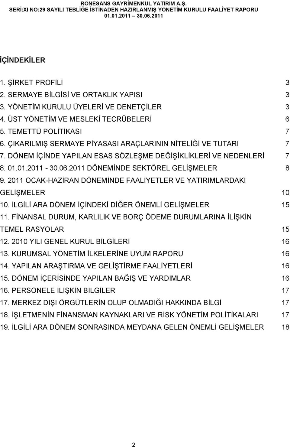 2011 OCAK-HAZİRAN DÖNEMİNDE FAALİYETLER VE YATIRIMLARDAKİ GELİŞMELER 10 10. İLGİLİ ARA DÖNEM İÇİNDEKİ DİĞER ÖNEMLİ GELİŞMELER 15 11.