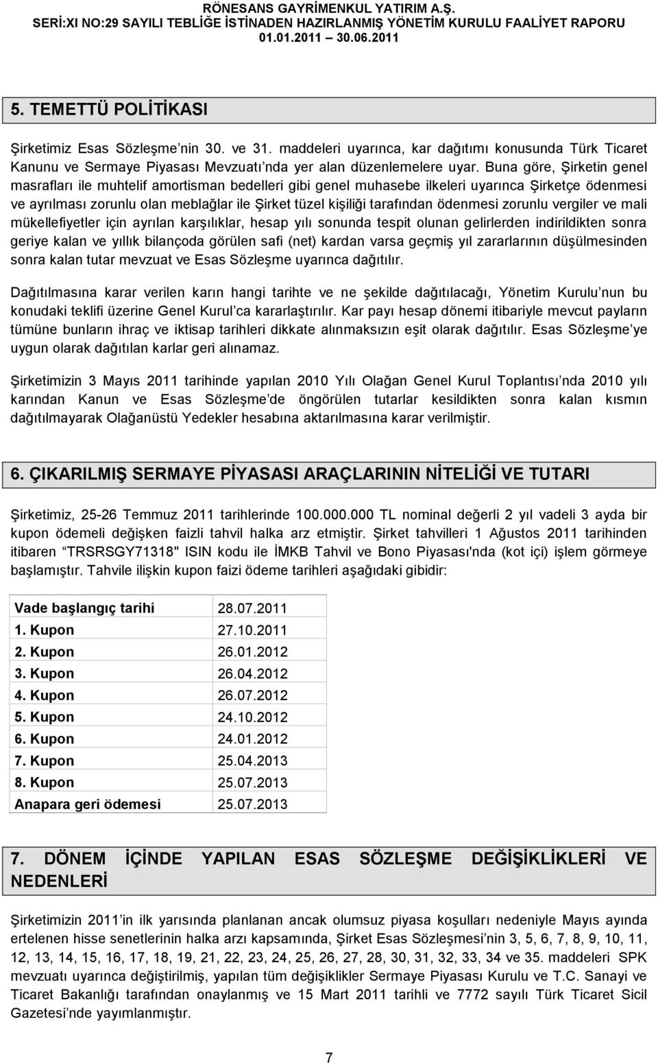 ödenmesi zorunlu vergiler ve mali mükellefiyetler için ayrılan karşılıklar, hesap yılı sonunda tespit olunan gelirlerden indirildikten sonra geriye kalan ve yıllık bilançoda görülen safi (net) kardan