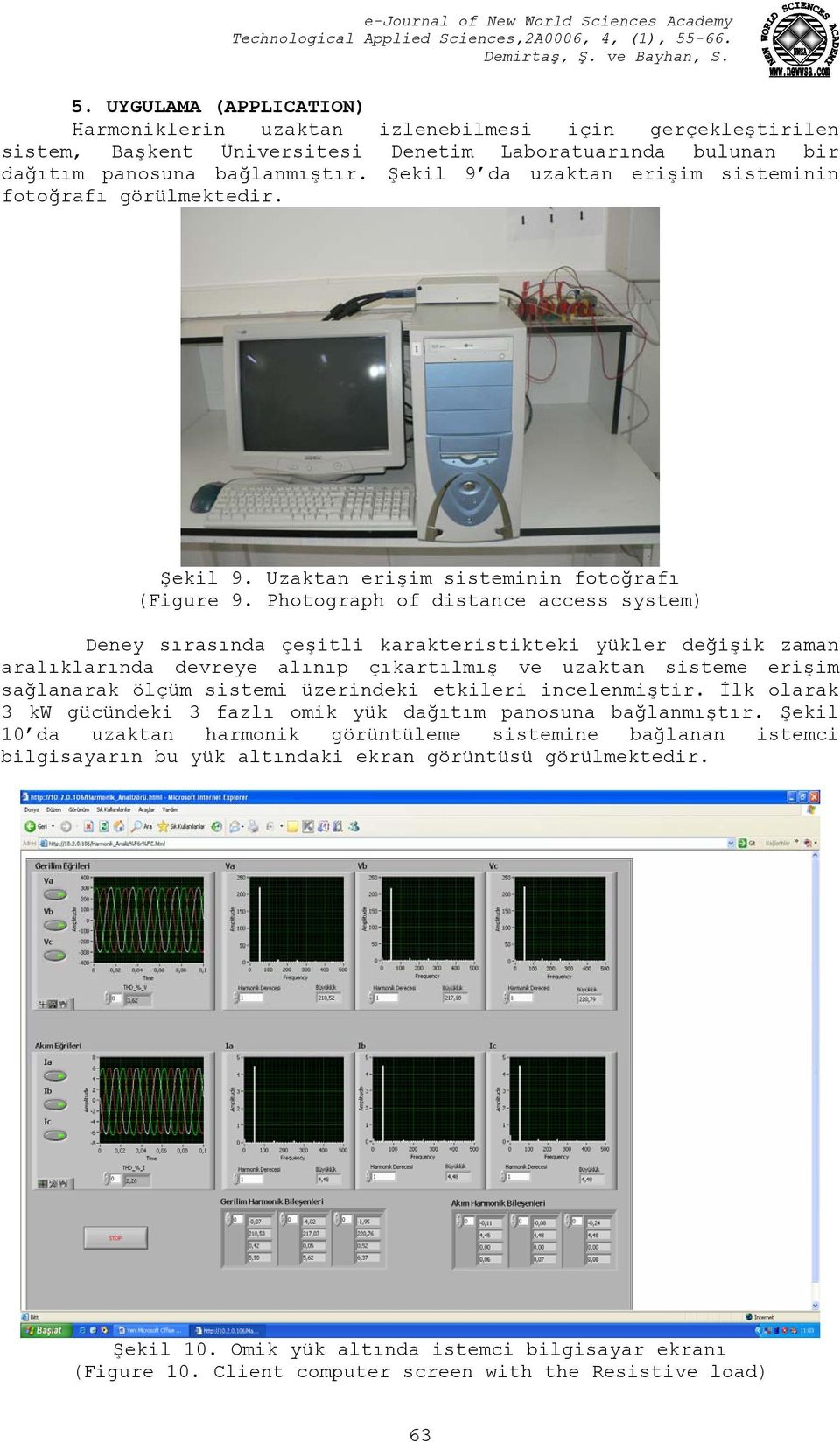 Photograph of distance access system) Deney sırasında çeşitli karakteristikteki yükler değişik zaman aralıklarında devreye alınıp çıkartılmış ve uzaktan sisteme erişim sağlanarak ölçüm sistemi