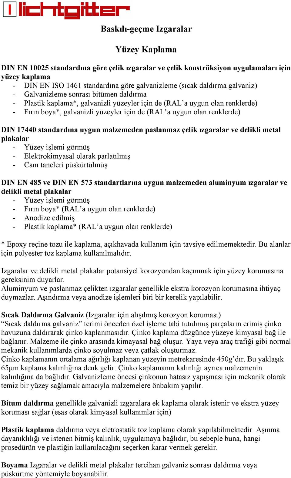 renklerde) DIN 17440 standardına uygun malzemeden paslanmaz çelik ızgaralar ve delikli metal plakalar - Yüzey işlemi görmüş - Elektrokimyasal olarak parlatılmış - Cam taneleri püskürtülmüş DIN EN 485