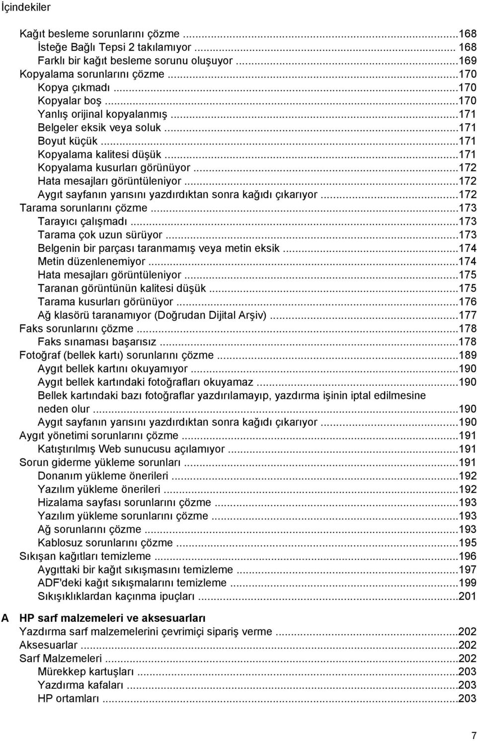 ..172 Hata mesajları görüntüleniyor...172 Aygıt sayfanın yarısını yazdırdıktan sonra kağıdı çıkarıyor...172 Tarama sorunlarını çözme...173 Tarayıcı çalışmadı...173 Tarama çok uzun sürüyor.