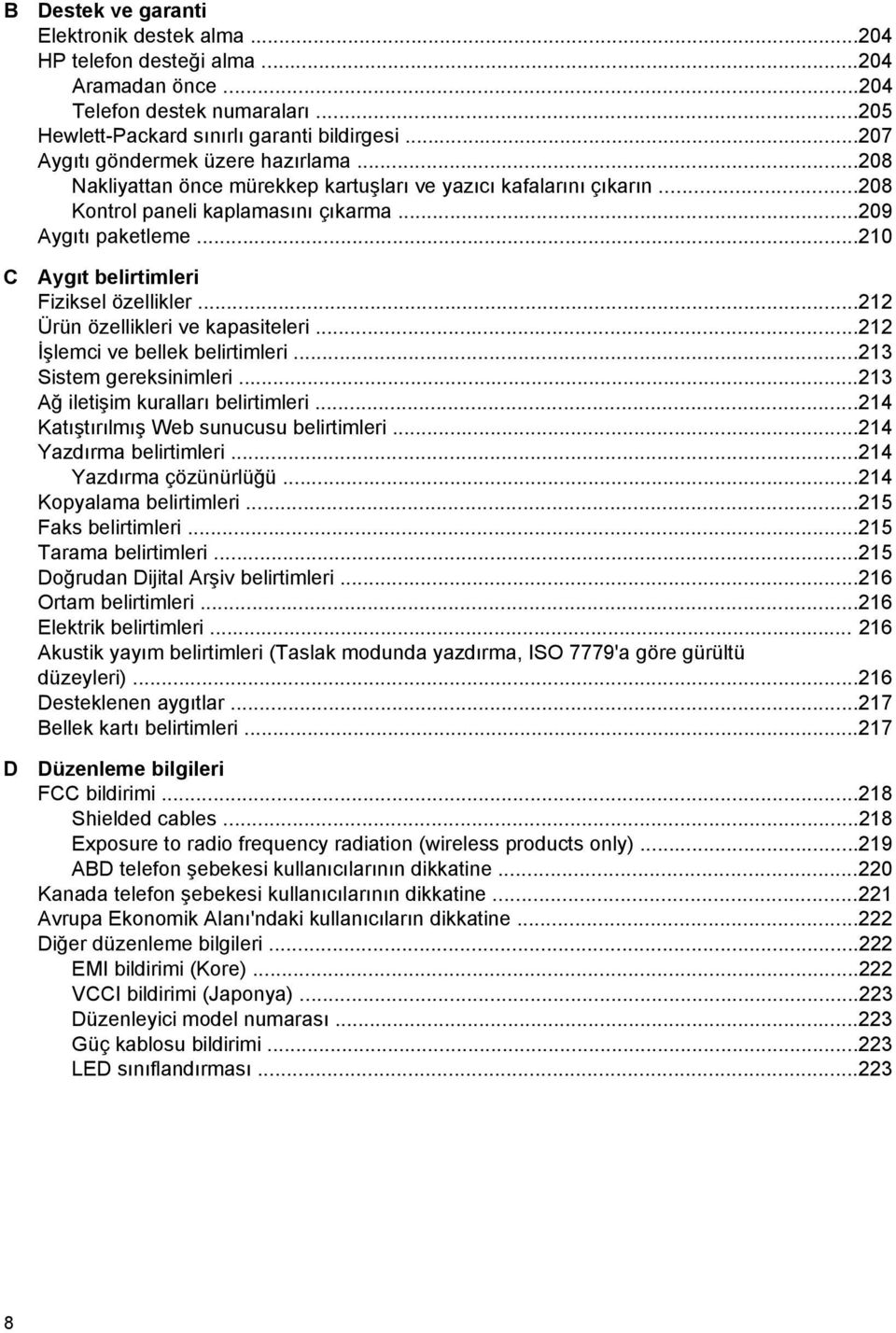 ..210 Aygıt belirtimleri Fiziksel özellikler...212 Ürün özellikleri ve kapasiteleri...212 İşlemci ve bellek belirtimleri...213 Sistem gereksinimleri...213 Ağ iletişim kuralları belirtimleri.