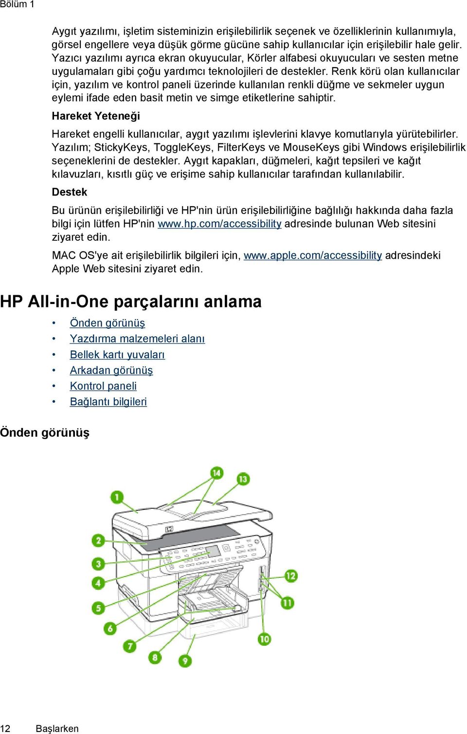 Renk körü olan kullanıcılar için, yazılım ve kontrol paneli üzerinde kullanılan renkli düğme ve sekmeler uygun eylemi ifade eden basit metin ve simge etiketlerine sahiptir.