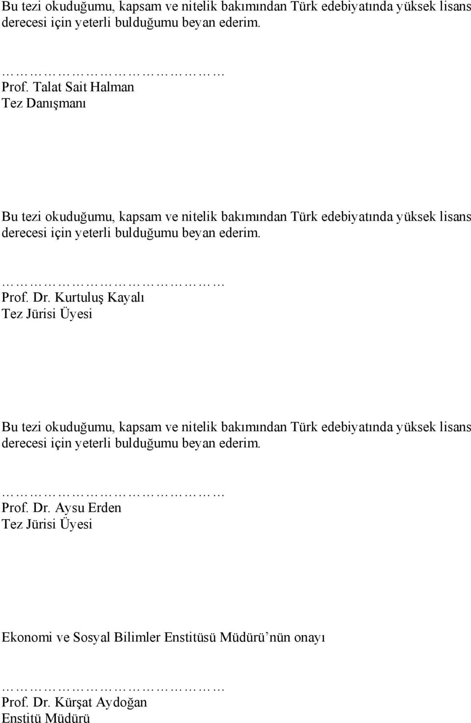 Aysu Erden Tez Jürisi Üyesi Ekonomi ve Sosyal Bilimler Enstitüsü Müdürü nün onayı Prof. Dr. Kürşat Aydoğan Enstitü Müdürü